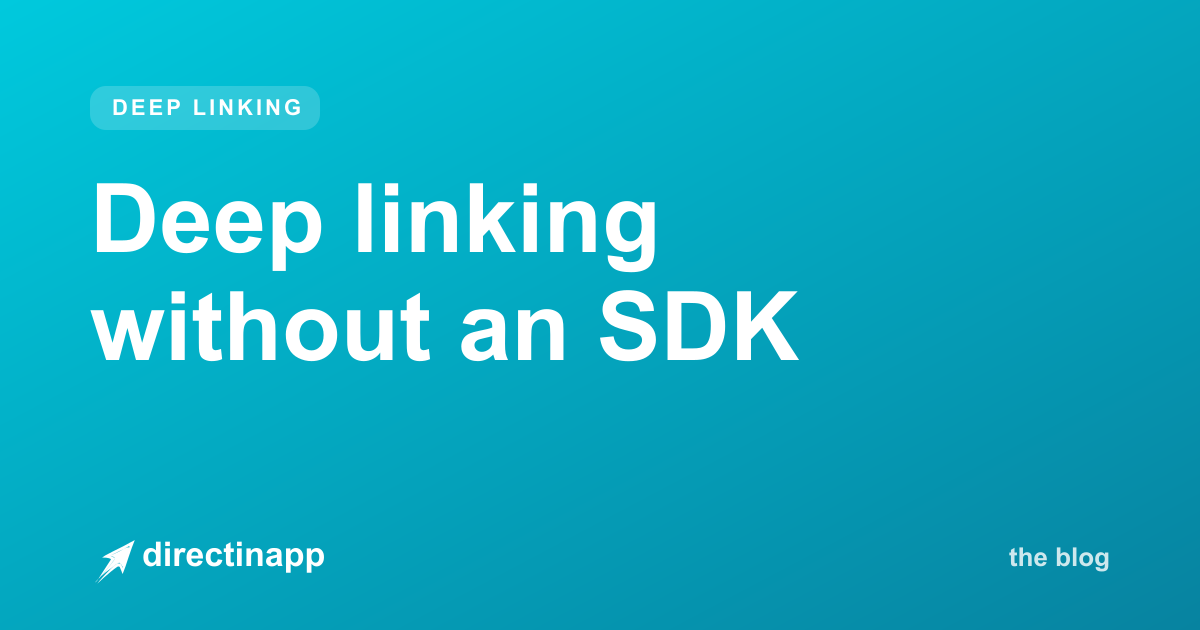 Deep linking without an SDK: is it possible? (Yes — here's how) — directinapp guide
