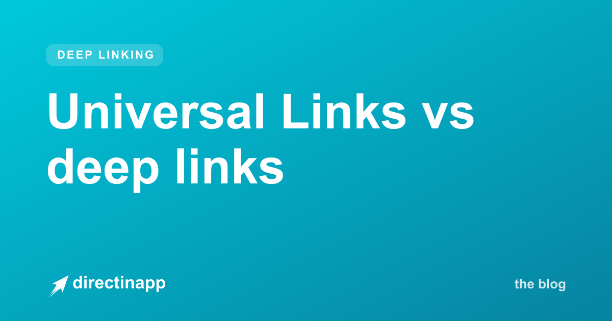 Universal Links vs deep links: what's the actual difference? — directinapp guide